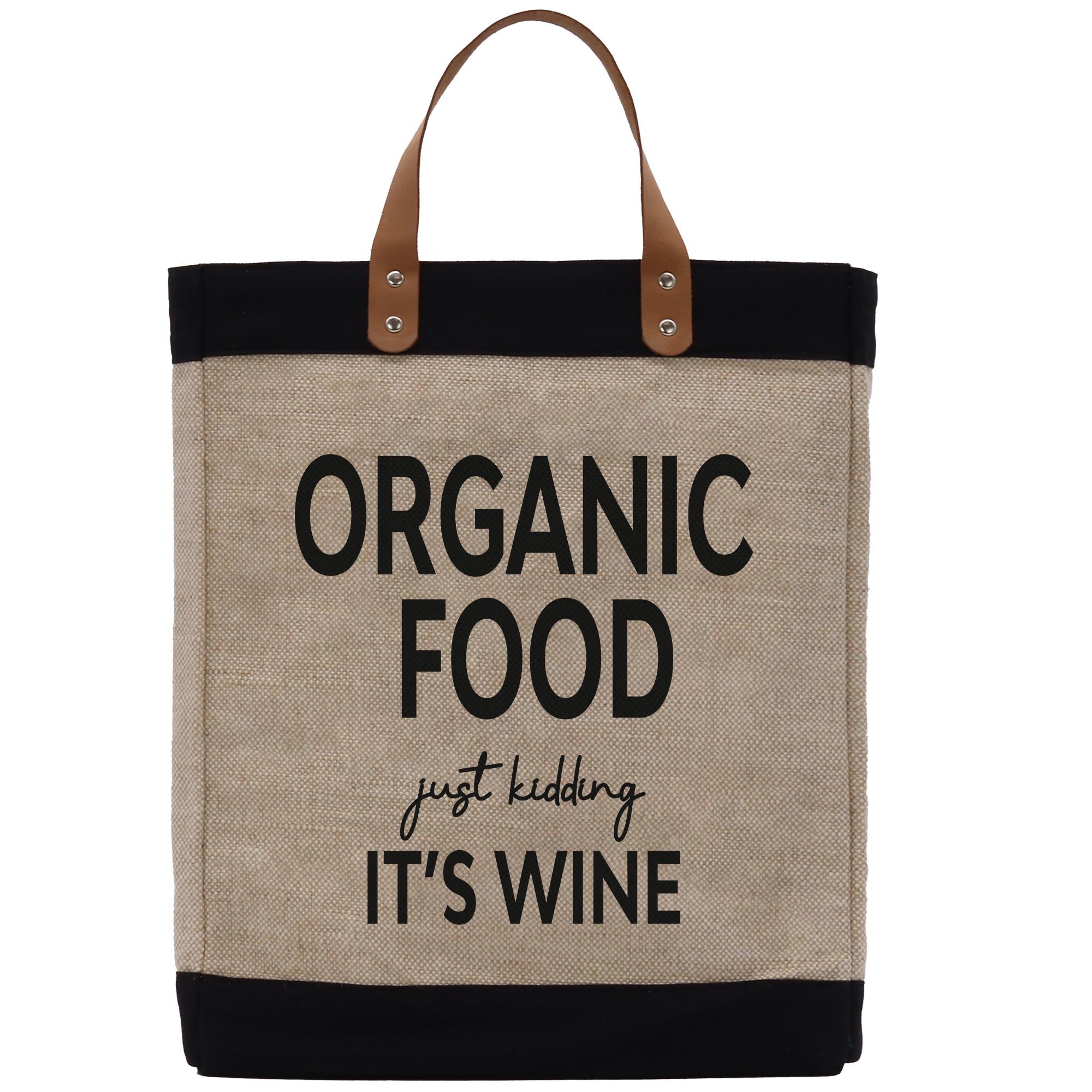 a tote bag with a black and tan color scheme and the text &quot;ORGANIC FOOD just KIDDING IT&#39;S WINE&quot; printed on it.
