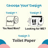 three different designs of toilet paper, each with a unique character or message. The first design features a roll of toilet paper with the text "Really?", the second design shows a roll of toilet paper with the text "You Need More?", and the third design displays a roll of toilet paper with the text "Looking for ME?".