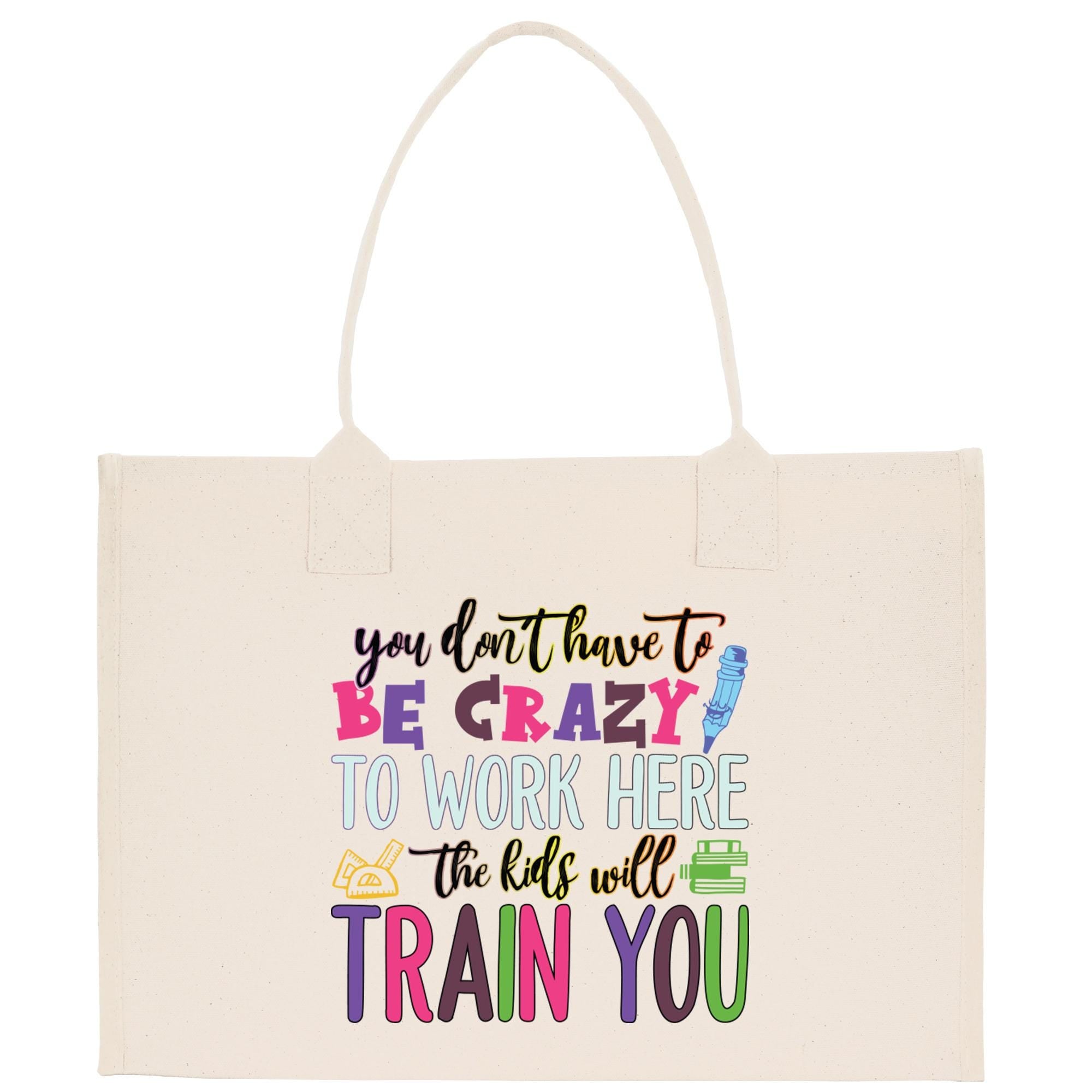 a tote bag that says you don&#39;t have to be crazy to work