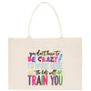 a tote bag that says you don't have to be crazy to work